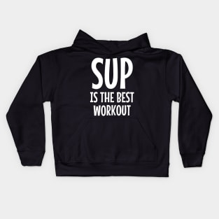 SUP Is The Best Workout Kids Hoodie